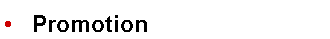 Text Box: •	Promotion