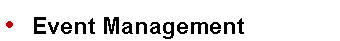 Text Box: •	Event Management